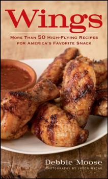 Hardcover Wings: More Than 50 High-Flying Recipes for America's Favorite Snack Book