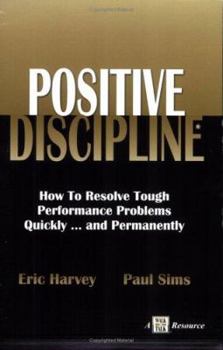 Paperback Positive Discipline: How to Resolve Tough Performance Problems Quickly...and Permanently Book