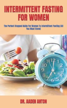 Paperback Intermittent Fasting for Women: The Perfect Stepped Guide For Women To Intermittent Fasting (All You Must Know) Book