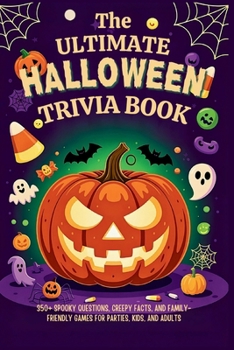 The Ultimate Halloween Trivia Book: 350+ Spooky Questions, Creepy Facts, and Family-Friendly Games for Parties, Kids and Adults (Halloween Trivia Books)