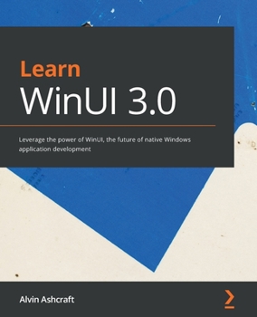 Paperback Learn WinUI 3.0: Leverage the power of WinUI, the future of native Windows application development Book