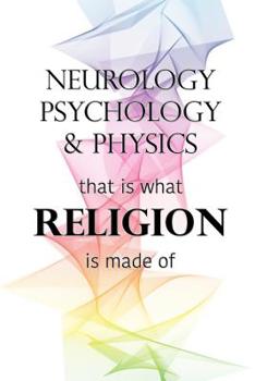 Paperback Neurology Psychology & Physics That Is What Religion Is Made of: Personal Write-In Journal Book