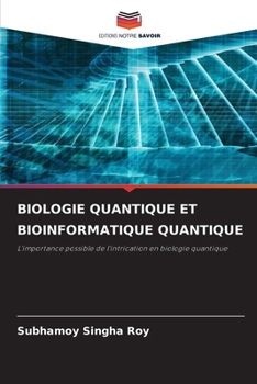 Biologie Quantique Et Bioinformatique Quantique (French Edition)