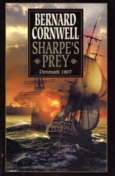 Hardcover Sharpe's Prey: Richard Sharpe and the Expedition to Copenhagen, 1807 Book