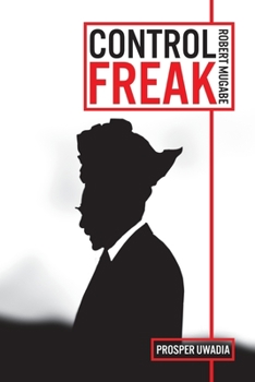 Paperback Control Freak: Robert Mugabe: The History, The Quotes & The Drama Book