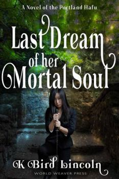 Last Dream of Her Mortal Soul - Book #3 of the Portland Hafu