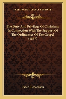 Paperback The Duty And Privilege Of Christians In Connection With The Support Of The Ordinances Of The Gospel (1857) Book