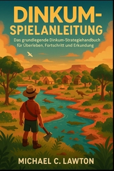 Dinkum-Spielanleitung: Das grundlegende Dinkum-Strategiehandbuch für Überleben, Fortschritt und Erkundung (German Edition)