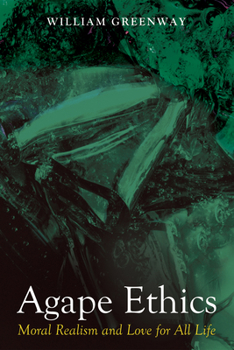 Paperback Agape Ethics: Moral Realism and Love for All Life Book