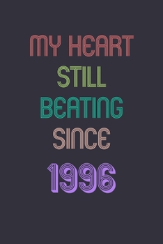 My Heart is Still Beating 1996 Notebook Birthday Gift: Lined Journal Gift, 120 Pages, 6x9, Soft Cover, Matte Finish Sweet 2020 Gift: perfect notebook ... for dad (2020 Notebooks and Journals Gifts)