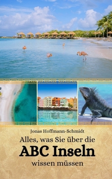 Alles, was Sie über die ABC Inseln wissen müssen (German Edition)