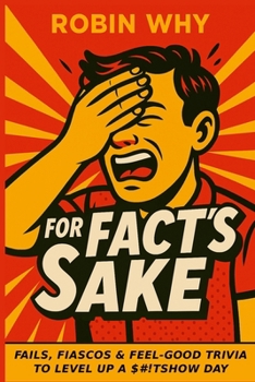 Paperback For Fact's Sake: Fails, Fiascos and Feel-Good Trivia to Level Up a $#!tshow Day Book