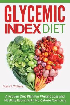 Paperback Glycemic Index Diet: A Proven Diet Plan For Weight Loss and Healthy Eating With No Calorie Counting Book