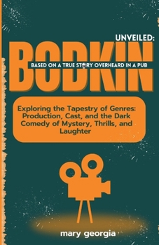 Bodkin Unveiled:: Exploring the Tapestry of Genres: Production, Cast, and the Dark Comedy of Mystery, Thrills, and Laughter