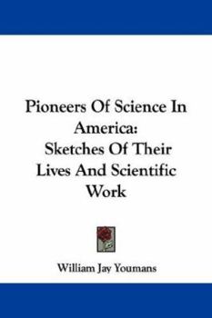 Paperback Pioneers Of Science In America: Sketches Of Their Lives And Scientific Work Book