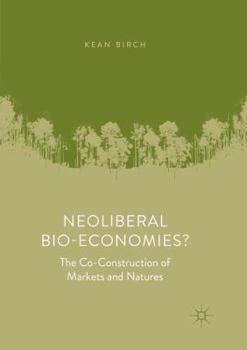 Paperback Neoliberal Bio-Economies?: The Co-Construction of Markets and Natures Book