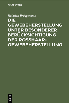 Hardcover Die Gewebeherstellung Unter Besonderer Berücksichtigung Der Rosshaargewebeherstellung [German] Book