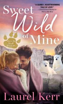 Sweet Wild of Mine - Book #2 of the Where the Wild Hearts Are