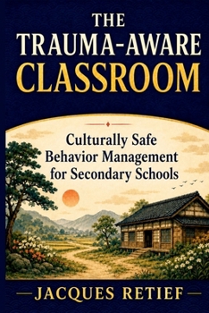 Paperback The Trauma-Aware Classroom: Culturally Safe Behavior Management for Secondary Schools (The Regulated Schools Series) Book