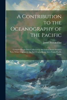 Paperback A Contribution to the Oceanography of the Pacific: Compiled From Data Collected by the United States Steamer Nero While Engaged in the Survey of a Rou Book