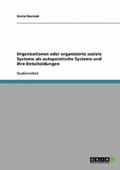 Paperback Organisationen oder organisierte soziale Systeme als autopoietische Systeme und ihre Entscheidungen. Betrachtungen zu Luhmanns Systemtheorie [German] Book