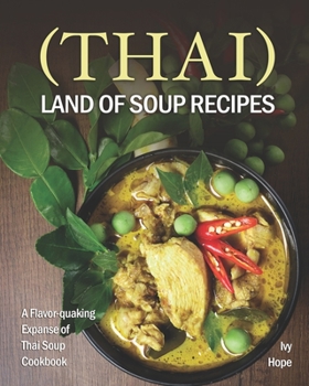 Paperback (Thai) Land of Soup Recipes: A Flavor-quaking Expanse of Thai Soup Cookbook Book