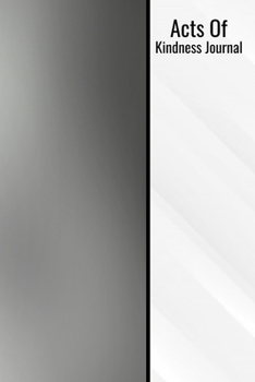 Acts Of Kindness Journal: Act Of Kindness Journal 120 Page 6x9 Dark Grey Giving Notepad Notebook Give Present Gift