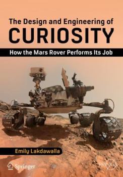 Paperback The Design and Engineering of Curiosity: How the Mars Rover Performs Its Job Book