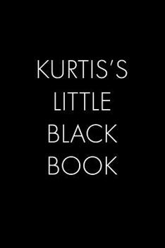 Paperback Kurtis's Little Black Book: The Perfect Dating Companion for a Handsome Man Named Kurtis. A secret place for names, phone numbers, and addresses. Book