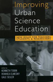 Paperback Improving Urban Science Education: New Roles for Teachers, Students, and Researchers Book