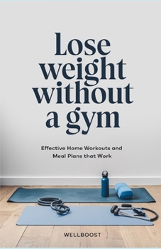 Paperback Lose weight without a gym: Effective Home Workouts and Meal Plans that Work Book