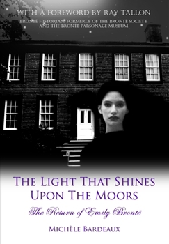 Hardcover The Light That Shines Upon The Moors: The Return of Emily Bronte Book