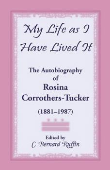 Paperback My Life as I Have Lived It: The Autobiography of Rosina Corrothers-Tucker, 1881-1987 Book