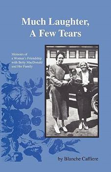 Paperback Much Laughter, a Few Tears: Memoirs of a Woman's Friendship with Betty MacDonald and Her Family Book