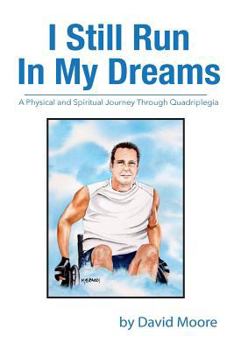 Paperback I Still Run In My Dreams: A Physical and Spiritual Journey Through Quadriplegia Book
