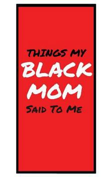 Things My BLACK MOM Said to Me