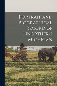 Paperback Portrait and Biographical Record of Nnorthern Michigan Book