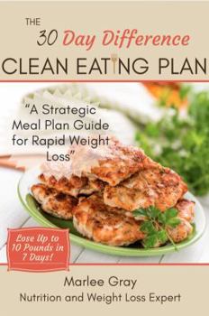 Paperback The 30 Day Difference Clean Eating Plan: A Strategic Meal Plan Guide for Rapid Weight Loss Book
