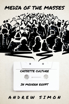 Paperback Media of the Masses: Cassette Culture in Modern Egypt Book