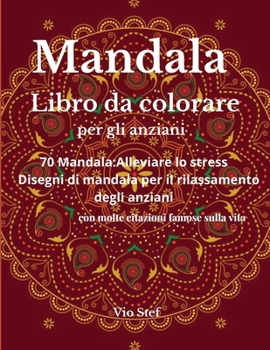 Paperback Mandala Libro da colorare per gli anziani: Un libro da colorare per gli anziani con bellissimi mandala disegnati per calmare l'anima, disegni di manda [Italian] Book