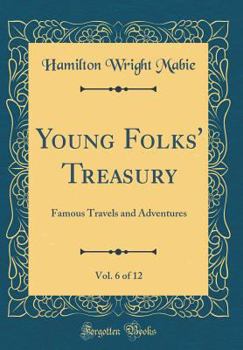 Hardcover Young Folks' Treasury, Vol. 6 of 12: Famous Travels and Adventures (Classic Reprint) Book