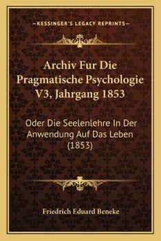 Paperback Archiv Fur Die Pragmatische Psychologie V3, Jahrgang 1853: Oder Die Seelenlehre In Der Anwendung Auf Das Leben (1853) [German] Book