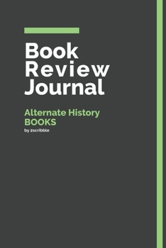 Paperback Book Review Journal Alternate History Books: 150 Page Book Review Templates for Alternate History Books with individually Numbered Pages. Notebook wit Book