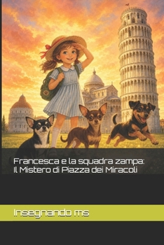 Francesca e la squadra zampa: Il Mistero di Piazza dei Miracoli (Italian Edition)