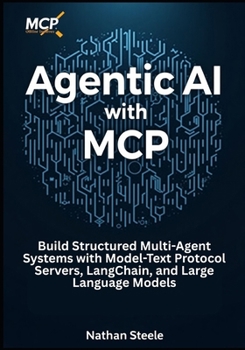 Paperback Agentic AI with MCP: Build Structured Multi-Agent Systems with Model-Text Protocol Servers, LangChain, and Large Language Models Book