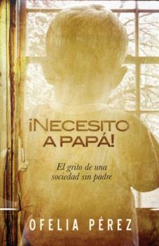 Paperback Necesito a Papa!: El Grito de Una Sociedad Sin Padre [Spanish] Book