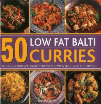 Hardcover 50 Low Fat Balti Curries: Delicious, Exotic and Healthy Recipes Shown in Over 350 Photographs Book