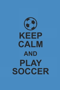Paperback Keep Calm and Play Soccer: Notebook Fu?ball Notizbuch kariert squared Soccer Planer Journal 6x9 Book