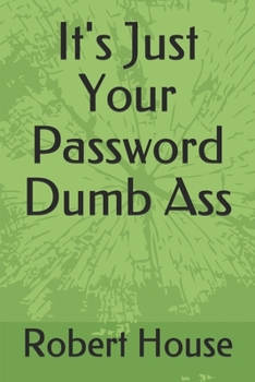 Paperback It's Just Your Password Dumb Ass Book