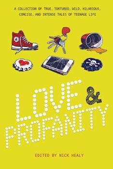 Paperback Love & Profanity: A Collection of True, Tortured, Wild, Hilarious, Concise, and Intense Tales of Teenage Life Book